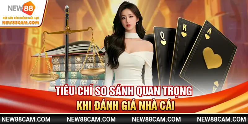 So sánh New88 với nhà cái khác: Ưu & nhược điểm 1 Tiêu chí so sánh quan trọng khi đánh giá nhà cái